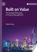 Built on Value : The Huawei Philosophy of Finance Management /