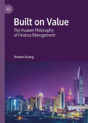 Built on value : the Huawei philosophy of finance management /