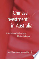 Chinese Investment in Australia : Unique Insights from the Mining Industry /