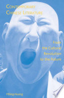 Contemporary Chinese Literature : From the Cultural Revolution to the Future /