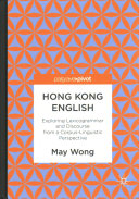 Hong Kong English : exploring lexicogrammar and discourse from a corpus-linguistic perspective /