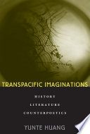 Transpacific imaginations : history, literature, counterpoetics /