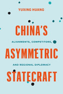 China's asymmetric statecraft : alignments, competitors, and regional diplomacy /