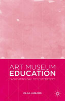 Art museum education : facilitating gallery experiences /