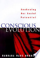 Conscious evolution : awakening the power of our social potential /