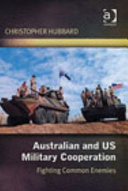Australian and US military cooperation : fighting common enemies /