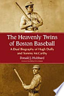 The heavenly twins of Boston baseball : a dual biography of Hugh Duffy and Tommy McCarthy /