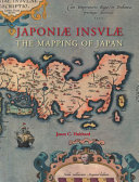 Japoniæ insulæ : the mapping of Japan : historical introduction and cartobibliography of European printed maps of Japan to 1800 /