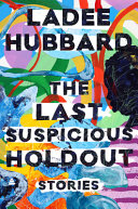 The last suspicious holdout : stories /