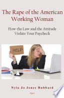 The rape of the American working woman : how the law and the attitude violate your paycheck /