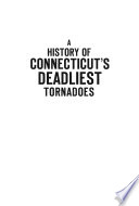 A history of Connecticut's deadliest tornadoes : catastrophe in the Constitution State /