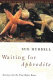 Waiting for Aphrodite : journeys into the time before bones /