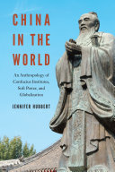 China in the world : an anthropology of Confucius Institutes, soft power, and globalization /