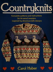 Countryknits : complete patterns and instructions for 23 casual sweaters inspired by American folk designs /