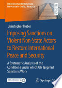 Imposing Sanctions on Violent Non-State Actors to Restore International Peace and Security : A Systematic Analysis of the Conditions under which UN Targeted Sanctions Work /