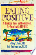 Eating positive : a nutrition guide and recipe book for people with HIV/AIDS /