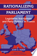 Rationalizing parliament : legislative institutions and party politics in France /