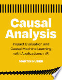 Causal analysis : impact evaluation and causal machine learning with applications in R /