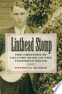 Linthead stomp : the creation of country music in the Piedmont South /