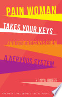 Pain woman takes your keys, and other essays from a nervous system /