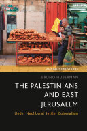 The Palestinians and East Jerusalem : under neoliberal settler colonialism /