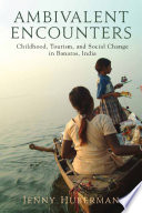 Ambivalent encounters : childhood, tourism, and social change in Banaras, India /