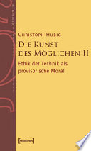 Die Kunst des Möglichen II : Grundlinien einer dialektischen Philosophie der Technik Band 2: Ethik der Technik als provisorische Moral /