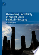 Overcoming Uncertainty in Ancient Greek Political Philosophy /