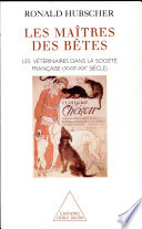 Les maîtres des bêtes : les vétérinaires dans la société française, XVIIIe-XXe siècle /