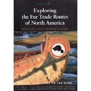 Exploring the fur trade routes of North America : discover the highways that opened a continent /