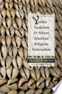 Yoruba traditions and African American religious nationalism /