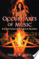 The occult arts of music : an esoteric survey from Pythagoras to pop culture /