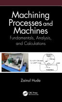 Machining processes and machines : fundamentals, analysis, and calculations /