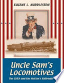 Uncle Sam's locomotives : the USRA and the nation's railroads /