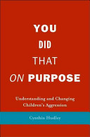 You did that on purpose : understanding and changing children's aggression /