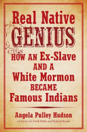 Real native genius : how an ex-slave and a white Mormon became famous Indians /