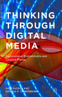 Thinking through digital media : transnational environments and locative places /