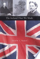 The Ireland that we made : Arthur & Gerald Balfour's contribution to the origins of modern Ireland /