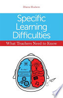 Specific learning difficulties : what teachers need to know /