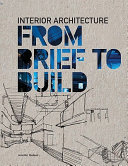 Interior architecture : from brief to build /