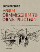 Architecture : from commission to construction /