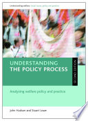 Understanding the policy process : analysing the welfare policy and practice /