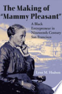 The making of "Mammy Pleasant" : a Black entrepreneur in nineteenth-century San Francisco /