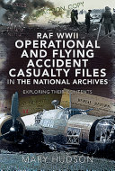 RAF WWII operational and flying accident casualty files in the National Archives : exploring their contents /