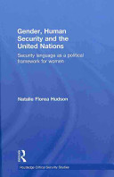 Gender, human security and the United Nations : security language as a political framework for women /