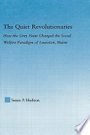 The quiet revolutionaries : how the Grey Nuns changed the social welfare paradigm of Lewiston, Maine /