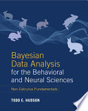 Bayesian data analysis for the behavioral and neural sciences : non-calculus fundamentals /