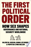 The first political order : how sex shapes governance and national security worldwide /