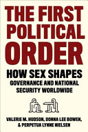 The first political order : how sex shapes governance and national security worldwide /