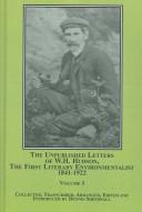 The unpublished letters of W.H. Hudson, the first literary environmentalist, 1841-1922 /